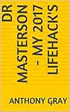 Dr Masterson - my 2017 lifehack's (English Edition)
