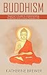 Buddhism: Beginner’s Guide to Understanding Buddhism and Living a Peaceful Life (English Edition)