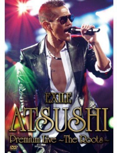 EXILE ATSUSHI Premium Live `The Roots`