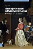 Creating Distinctions in Dutch Genre Painting: Repetition and Invention (Visual and Material Culture, 1300-1700)