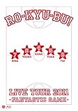 RO-KYU-BU! LIVE TOUR 2011 -Fantastic Game- [Blu-ray]
