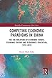 Competing Economic Paradigms in China: The Co-Evolution of Economic Events, Economic Theory and Economics Education, 1976–2016 (Routledge Contemporary China Series)
