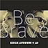 Be Brave（CD＋DVD）