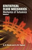 Statistical Fluid Mechanics, Volume I: Mechanics of Turbulence (Dover Books on Physics)