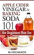 Apple Cider Vinegar and Baking Soda 101 for Beginners Box Set (English Edition)