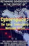 Rethinking Sovereignty in the Context of Cyberspace: The Cyber Sovereignty Workshop Series (English Edition)