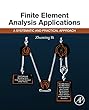 Finite Element Analysis Applications: A Systematic and Practical Approach