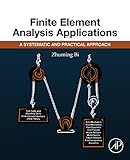 Finite Element Analysis Applications: A Systematic and Practical Approach