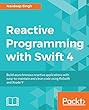 Reactive Programming with Swift 4: Build asynchronous reactive applications with easy-to-maintain and clean code using RxSwift and Xcode 9
