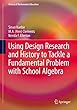 Using Design Research and History to Tackle a Fundamental Problem with School Algebra (History of Mathematics Education)