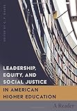 Leadership, Equity, and Social Justice in American Higher Education: A Reader