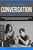 How to Start a Conversation: The Right Way - The Only 7 Steps You Need to Master First Impressions, Talking to Strangers and Small Talk Today (Social Skills Best Seller Book 2) (English Edition)
