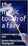 the magic touch of a fairy: il tocco magico di una fata (English Edition)