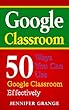 Google Classroom: 50 Ways You Can Use Google Classroom to Effectively Implement Digital Tools in Your Classroom (English Edition)
