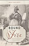 Bound to the Fire: How Virginia's Enslaved Cooks Helped Invent American Cuisine