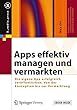 Apps effektiv managen und vermarkten: Die eigene App erfolgreich veroeffentlichen: Von der Konzeption bis zur Vermarktung (X.media.press)
