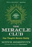 The Miracle Club: How Thoughts Become Reality