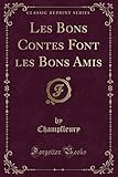 Les Bons Contes Font Les Bons Amis (Classic Reprint)