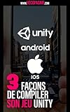 Les 3 façons de compiler son jeu avec Unity (Unity Installations) (French Edition)
