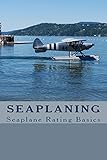Seaplaning: Seaplane Rating Basics (English Edition)