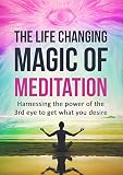 Meditation: The Life Changing Magic of Meditation Harnessing the Power of the 3rd Eye (English Edition)