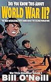 Did You Know This About World War II?: The Most Interesting Trivia Book About The Second World War (War Trivia Unleashed)