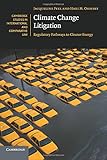 Climate Change Litigation: Regulatory Pathways to Cleaner Energy (Cambridge Studies in International and Comparative Law)