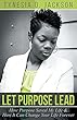 Let Purpose Lead: How Purpose Saved My Life & How It Can Change Your Life Forever (English Edition)