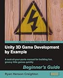 Unity 3D Game Development by Example: Beginner's Guide: a Seat-of-your Pants Manual for Building Fun, Groovy Little Games Quickly Unity 3D Game Development by Example: Beginner's Guide: a Seat-of-your Pants Manual for Building Fun, Groovy Little Games Quickly