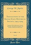 Transactions of the Kansas State Historical Society, 1903-1904, Vol. 8: Together with Addresses at Annual Meetings, Miscellaneous Papers, and a Roster of Kansas for Fifty Years (Classic Reprint)