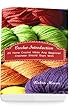 Crochet Introduction: 20 Home Crochet Ideas Any Beginner Crocheter Should Start With: (Crochet Stitches, Crochet Patterns, Crochet Accessories) (English Edition)