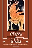 Ancient Rhetorics and Digital Networks (Albma Rhetoric Cult & Soc Crit)