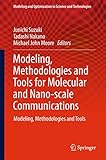 Modeling, Methodologies and Tools for Molecular and Nano-scale Communications: Modeling, Methodologies and Tools (Modeling and Optimization in Science and Technologies)