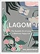 Lagom: The Swedish Art of Living a Balanced, Happy Life