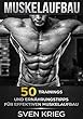 Muskelaufbau: 50 Trainings und Ernährungstipps für effektiven Muskelaufbau (Bodybuilding, Fitness, Muskelwachstum, Muskeln aufbauen, Trainingsplan, Muskeltraining 2) (German Edition)