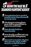 5 Other Signs You May Be a Diamond Painting Addict: [Expanded Version] Log Book to Track DP Art Projects (Expanded Organizer Notebook to Track Even More DP Details)