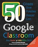 50 cosas que puedes hacer con Google Classroom (Spanish Edition)