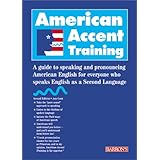 American Accent Training: A Guide to Speaking and Pronouncing American English for Everyone Who Speaks English as a Second La