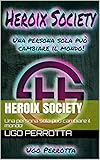 Heroix Society: Una persona sola può cambiare il mondo! (Italian Edition)