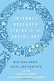 Internet Research Ethics for the Social Age: New Challenges, Cases, and Contexts (Digital Formations)