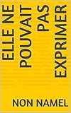 Elle ne pouvait pas exprimer (Spanish Edition)