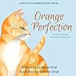 Orange Perfection: A Child's Devotional about God and Who He Is (God's Colouring Book Series 5) (English Edition)