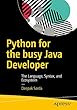 Python for the Busy Java Developer: The Language, Syntax, and Ecosystem