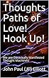 Thoughts Paths of Love! Hook Up!: We are Electrically Manifested Thought Machines! (English Edition)