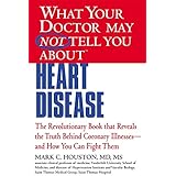 What Your Doctor May Not Tell You about Heart Disease