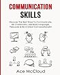 Communication Skills: Discover the Best Ways to Communicate, Be Charismatic, Use Body Language, Persuade & Be a Great Conversationalist (Develop Incredible People Skills by Utilizing)