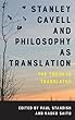 Stanley Cavell and Philosophy As Translation: The Truth Is Translated