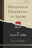 Mechanical Properties of Adobe (Classic Reprint)