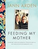 Feeding My Mother: Comfort and Laughter in the Kitchen as My Mom Lives with Memory Loss