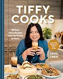 Tiffy Cooks: 88 Easy Asian Recipes from My Family to Yours: A Cookbook
